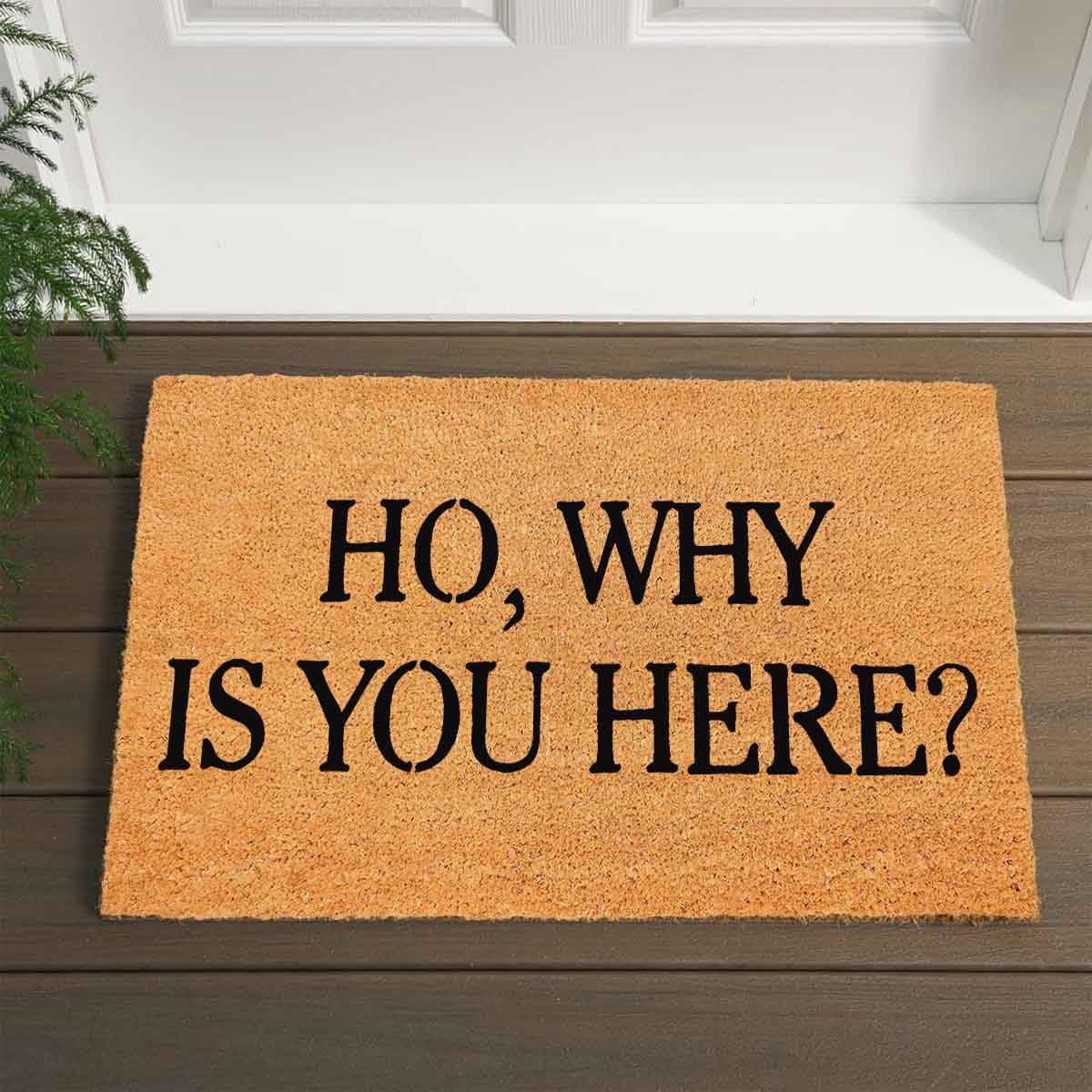 Ho, Why Is You Here Doormat