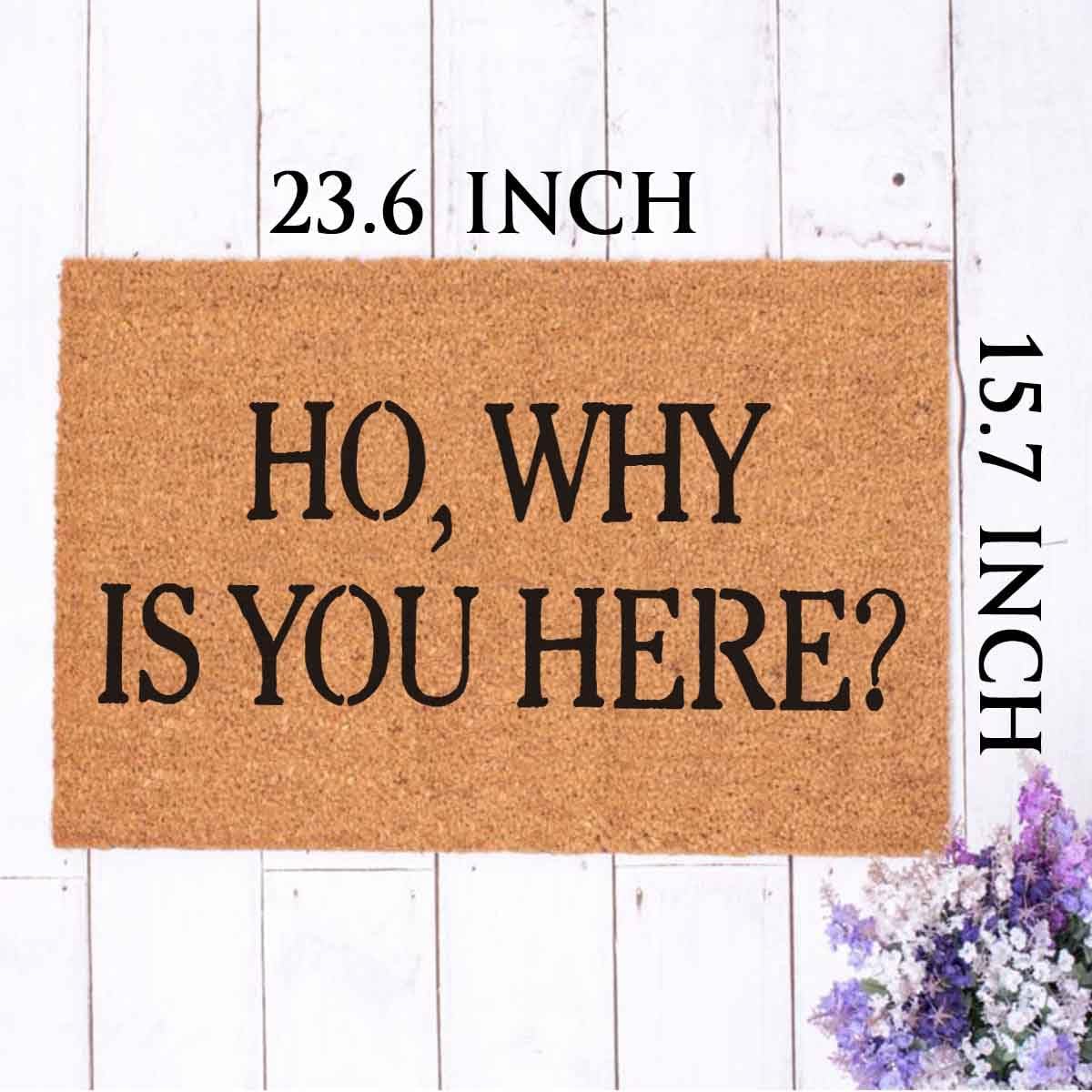 Ho, Why Is You Here Doormat