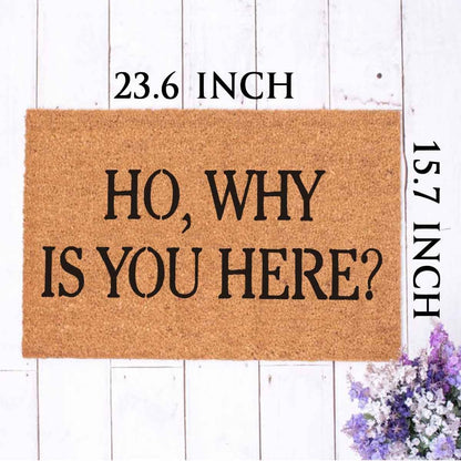 Ho, Why Is You Here Doormat