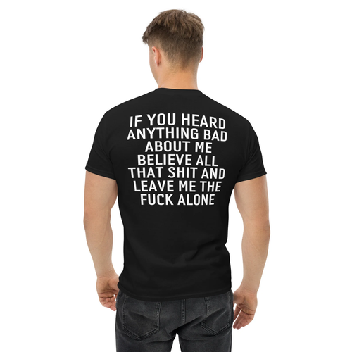 IF YOU HEARD ANYTHING BAD ABOUT ME shirt